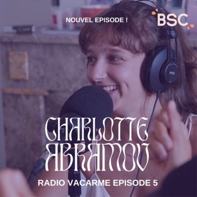 BSC x Radio Vacarme #5 – Charlotte Abramow / Le self love