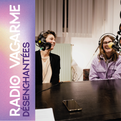 BSC x Radio Vacarme #8 – Désenchantées avec Marine Guiet et Audrey Vanbrabant